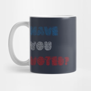 Have You Voted? Mug